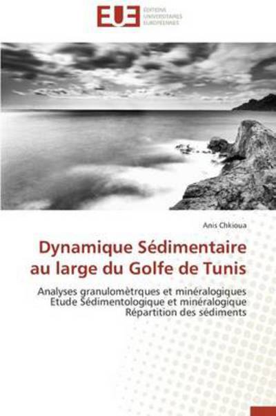 Cover for Anis Chkioua · Dynamique Sedimentaire Au Large Du Golfe De Tunis (Paperback Book) [French edition] (2018)