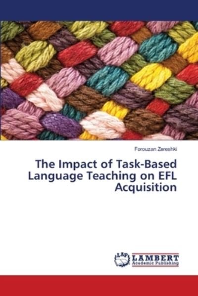 Cover for Forouzan Zereshki · The Impact of Task-Based Language Teaching on EFL Acquisition (Paperback Book) (2018)