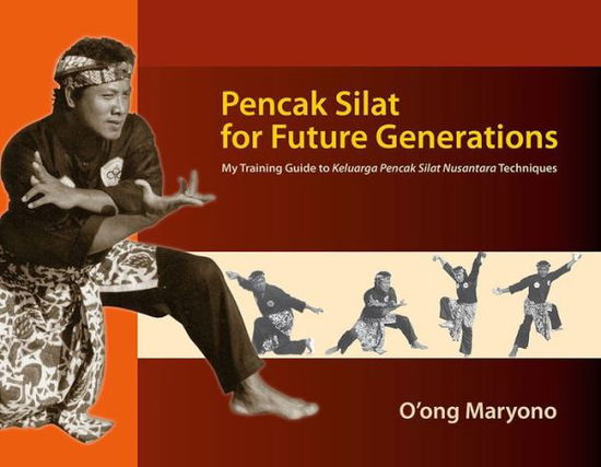 Pencak Silat for Future Generations: My Training Guide to Keluarga Pencak Silat Nusantara Techniques - Pencak Silat for Future Generations - O'ong Maryono - Books - Silkworm Books / Trasvin Publications LP - 9786162151156 - January 2, 2017