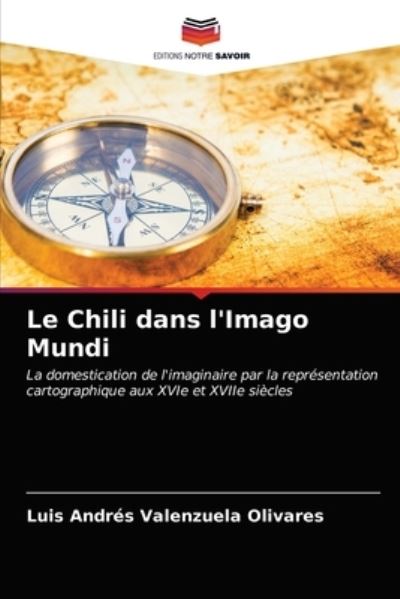 Cover for Luis Andres Valenzuela Olivares · Le Chili dans l'Imago Mundi (Paperback Book) (2021)