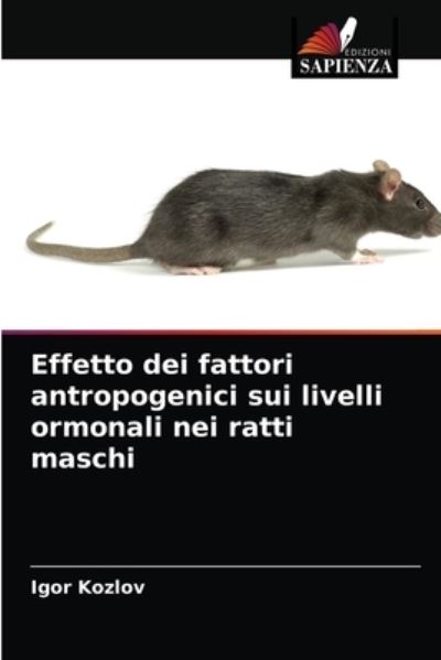 Cover for Igor Kozlov · Effetto dei fattori antropogenici sui livelli ormonali nei ratti maschi (Paperback Book) (2021)