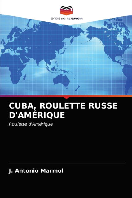 Cover for J Antonio Marmol · Cuba, Roulette Russe d'Amerique (Paperback Book) (2021)