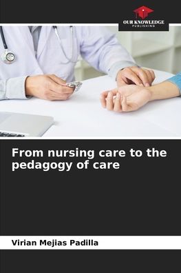 Cover for Virian Mejias Padilla · From nursing care to the pedagogy of care (Paperback Book) (2021)