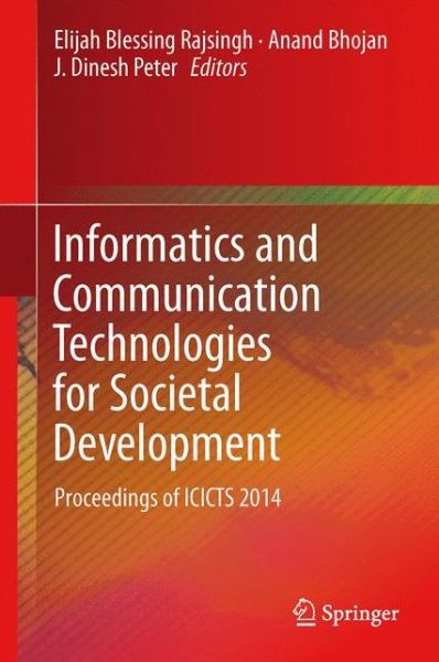Informatics and Communication Technologies for Societal Development: Proceedings of ICICTS 2014 - Elijah Blessing Rajsingh - Books - Springer, India, Private Ltd - 9788132219156 - September 19, 2014