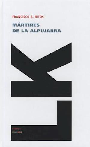 Cover for Francisco Antolin Hitos · Mártires De La Alpujarra (Memoria) (Spanish Edition) (Hardcover Book) [Spanish edition] (2024)