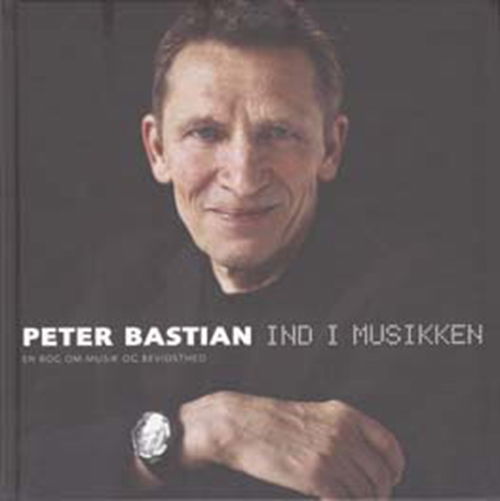 Cover for Peter Bastian · Ind i musikken (Bound Book) [7º edição] [Indbundet] (2011)