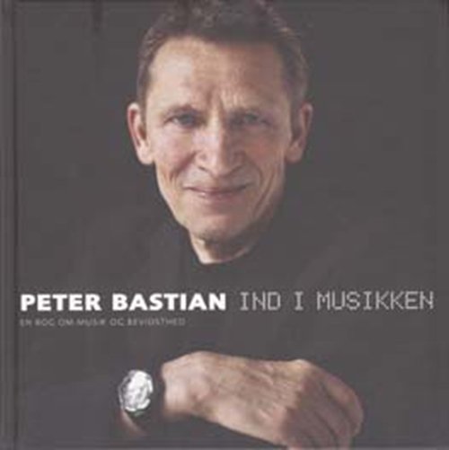 Cover for Peter Bastian · Ind i musikken (Indbundet Bog) [7. udgave] [Indbundet] (2011)