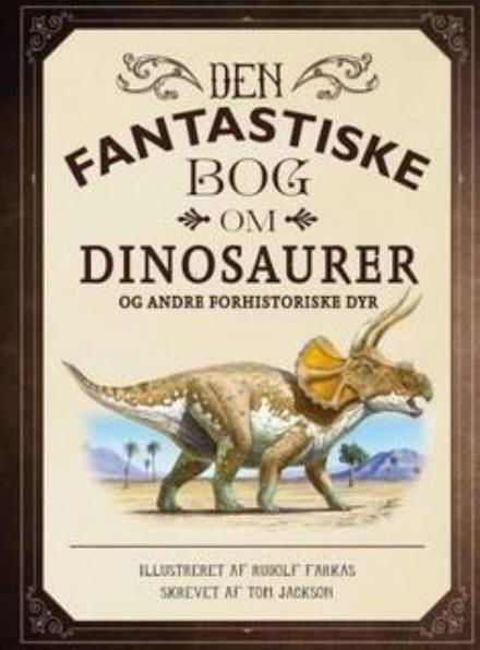 Cover for Tom Jackson · Den fantastiske bog om dinosaurer (Inbunden Bok) [1:a utgåva] (2017)