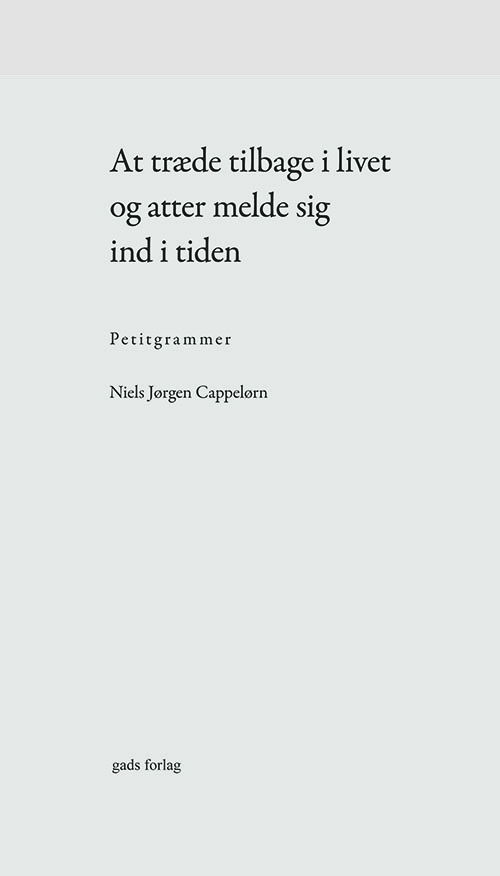 Niels Jørgen Cappelørn · At træde tilbage i livet og atter melde sig ind i tiden (Sewn Spine Book) [1º edição] (2024)