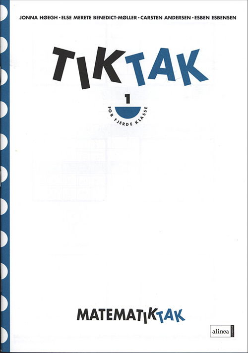 Matematik-Tak: Matematik-Tak 4.kl. Tik-Tak 1 - Jonna Høegh; Esben Esbensen; Carsten Andersen; Else Merete Benedict-Møller - Libros - Alinea - 9788723998156 - 13 de abril de 2009