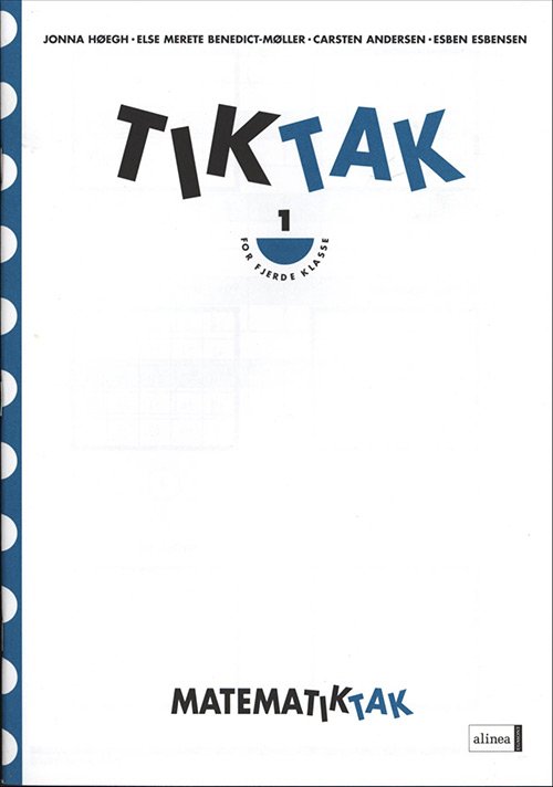 Cover for Jonna Høegh; Esben Esbensen; Carsten Andersen; Else Merete Benedict-Møller · Matematik-Tak: Matematik-Tak 4.kl. Tik-Tak 1 (Bok) [1:a utgåva] (2009)