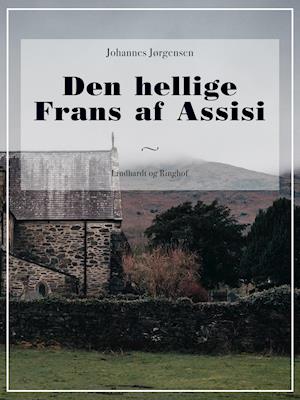 Cover for Johannes Jørgensen · Den hellige Frans af Assisi (Sewn Spine Book) [1st edition] (2018)