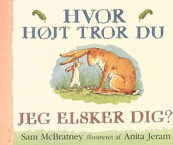 Cover for Sam McBratney · Hvor højt tror du jeg elsker dig? (Heftet bok) [2. utgave] (1999)