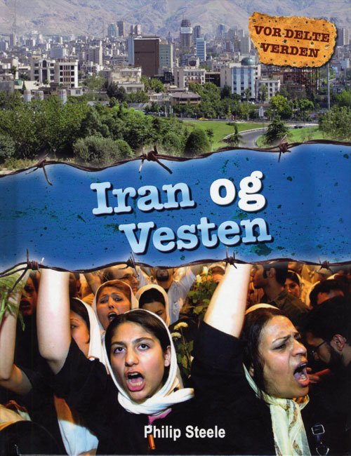 Cover for Philip Steele · Vor delte verden: Iran og Vesten (Bound Book) [1º edição] [Indbundet] (2012)