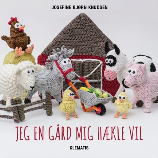 Jeg en gård mig hækle vil - Josefine Bjørn Knudsen - Books - Klematis - 9788771393156 - February 20, 2018