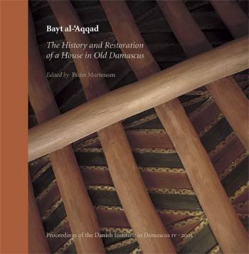 Cover for . · Proceedings of the Danish Institute in Damascus.: Bayt al-'Aqqad (Bound Book) [1st edition] [Indbundet] (2005)