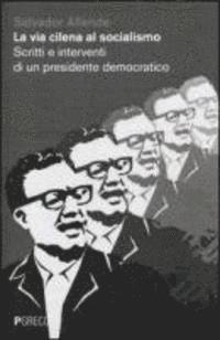 Cover for Salvador Allende · La Via Cilena Al Socialismo. Scritti E Interventi Di Un Presidente Democratico (Book)