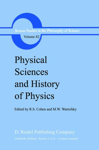 Physical Sciences and History of Physics - Boston Studies in the Philosophy and History of Science - R S Cohen - Books - Springer - 9789027716156 - December 31, 1983