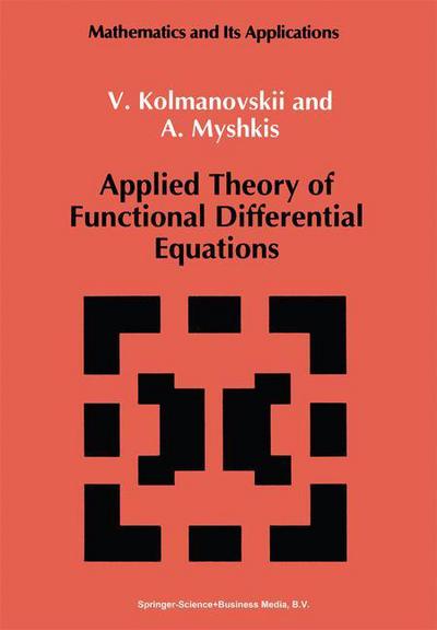 Cover for V. Kolmanovskii · Applied Theory of Functional Differential Equations - Mathematics and Its Applications (Paperback Book) [1st Ed. Softcover of Orig. Ed. 1992 edition] (2010)