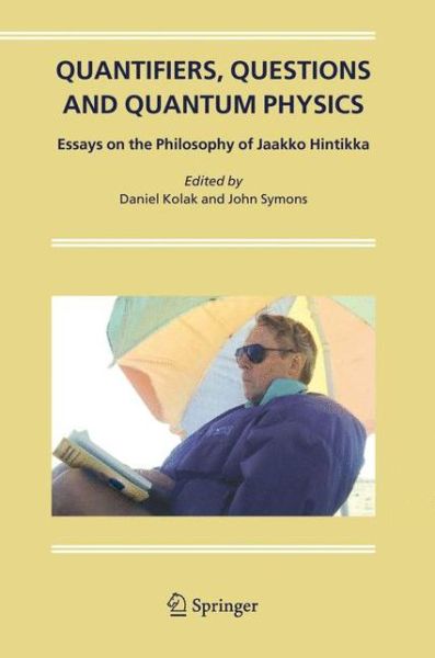 Cover for Daniel Kolak · Quantifiers, Questions and Quantum Physics: Essays on the Philosophy of Jaakko Hintikka (Paperback Book) [Softcover reprint of hardcover 1st ed. 2004 edition] (2010)