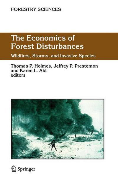 Cover for Thomas P Holmes · The Economics of Forest Disturbances: Wildfires, Storms, and Invasive Species - Forestry Sciences (Pocketbok) [Softcover reprint of hardcover 1st ed. 2008 edition] (2010)