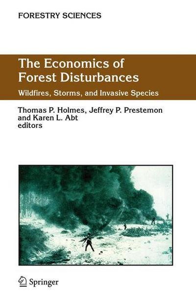 The Economics of Forest Disturbances: Wildfires, Storms, and Invasive Species - Forestry Sciences - Thomas P Holmes - Bøger - Springer - 9789048171156 - 28. oktober 2010