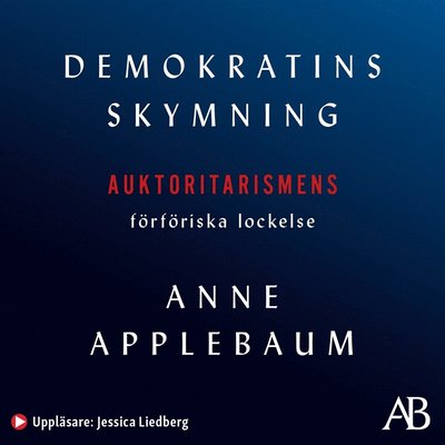 Demokratins skymning - Anne Applebaum - Audio Book - Albert Bonniers Förlag - 9789100187156 - September 29, 2020