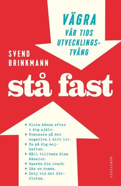 Stå fast : vägra vår tids utvecklingstvång - Svend Brinkmann - Books - Norstedts - 9789113073156 - October 21, 2015