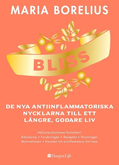 Cover for Maria Borelius · Bliss : de nya antiinflammatoriska nycklarna till ett längre, godare liv (Indbundet Bog) (2019)