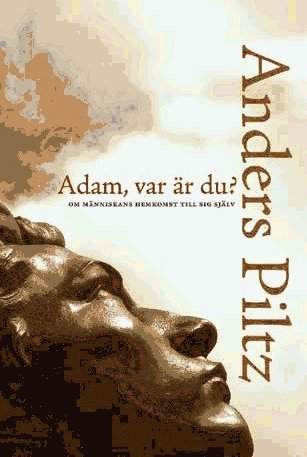 Adam, var är du? : om människans hemkomst till sig själv - Anders Piltz - Książki - Artos & Norma Bokförlag - 9789175804156 - 15 kwietnia 2009