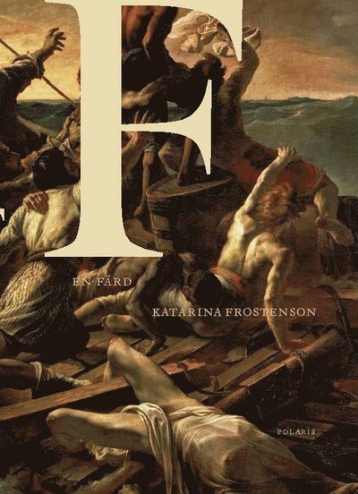 Cover for Frostenson Katarina · F : en färd (Gebundesens Buch) (2020)