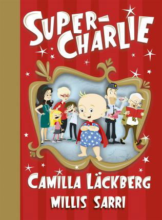 Super-Charlie: Super-Charlie - Camilla Läckberg - Books - Bonnier Carlsen - 9789179752156 - January 21, 2020