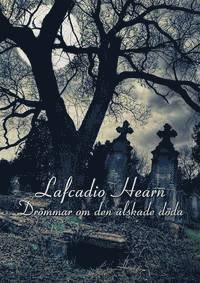 Cover for Lafcadio Hearn · Drömmar om den älskade döda (Book) (2014)