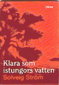 Cover for Solveig Ström · Klara som istungors vatten : dikter (Hardcover Book) (2006)