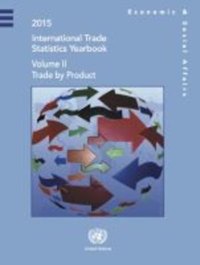 Cover for United Nations: Department of Economic and Social Affairs: Statistics Division · International trade statistics yearbook 2015: Vol. 2: Trade by product - International trade statistics yearbook 2015 (Hardcover Book) (2017)