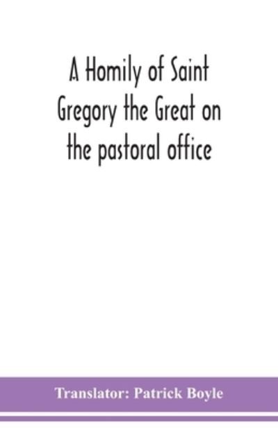 Cover for Patrick Boyle · A homily of Saint Gregory the Great on the pastoral office (Pocketbok) (2020)