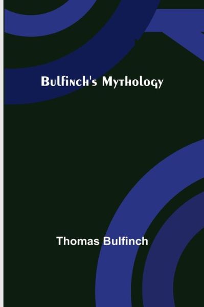 Cover for Thomas Bulfinch · Bulfinch's Mythology (Taschenbuch) (2022)