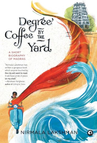 Degree Coffee by the Yard: A Short Biography of Madras - Nirmala Lakshman - Książki - Aleph Book Company - 9789382277156 - 11 września 2013