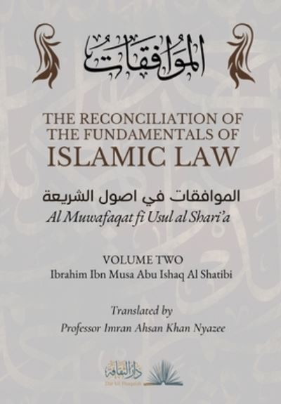 Cover for Ibrahim Ibn Musa Abu Ishaq Al Shatibi · The Reconciliation of the Fundamentals of Islamic Law : Volume 2 - Al Muwafaqat fi Usul al Shari'a: &amp;#1575; &amp;#1604; &amp;#1605; &amp;#1608; &amp;#1575; &amp;#1601; &amp;#1602; &amp;#1575; &amp;#1578; &amp;#1601; &amp;#1610; &amp;#1575; &amp;#1589; &amp;#1608; (Paperback Book) (2023)