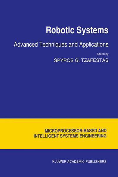 Cover for S G Tzafestas · Robotic Systems: Advanced Techniques and Applications - Intelligent Systems, Control and Automation: Science and Engineering (Pocketbok) [Softcover reprint of the original 1st ed. 1992 edition] (2012)
