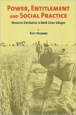 Cover for Xiyi Huang · Power, Entitlement, and Social Practice: Resource Distribution in North China Village (Hardcover Book) (2007)