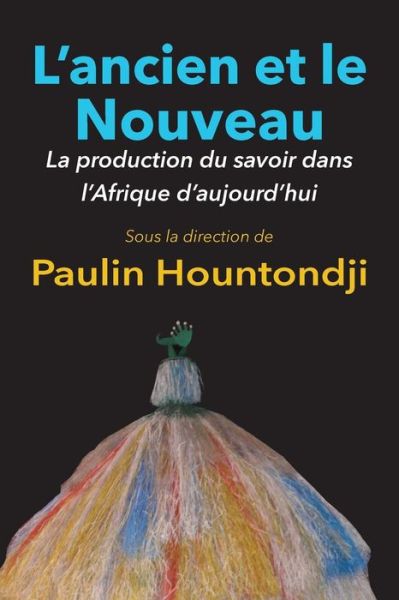 Cover for Paulin J. Hountondji · L'ancien et Le Nouveau. La Production Du Savoir Dans L'afrique D'aujourd'hui (Paperback Bog) [French edition] (2013)