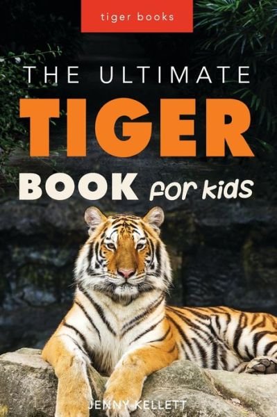 Cover for Jenny Kellett · Tigers: The Ultimate Tiger Book for Kids: 100+ Amazing Facts, Photos, Quiz and More (Paperback Book) (2024)