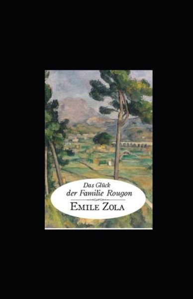 Cover for Emile Zola · Das Gluck der Familie Rougon (illustriert) (Paperback Book) (2022)