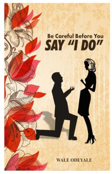 Cover for Wale Odeyale · Be Careful Before You Say &quot;I Do&quot;: How to Choose the Right Life Partner (Paperback Book) (2021)