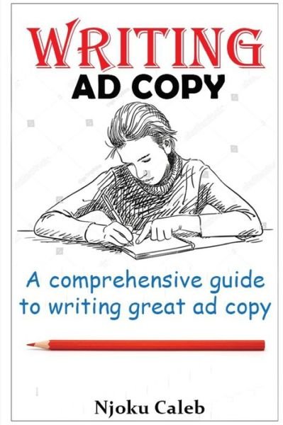 Writing Ad Copy: A comprehensive guide to writing great ad copy - Njoku Caleb - Bøger - Independently Published - 9798527533156 - 27. juni 2021