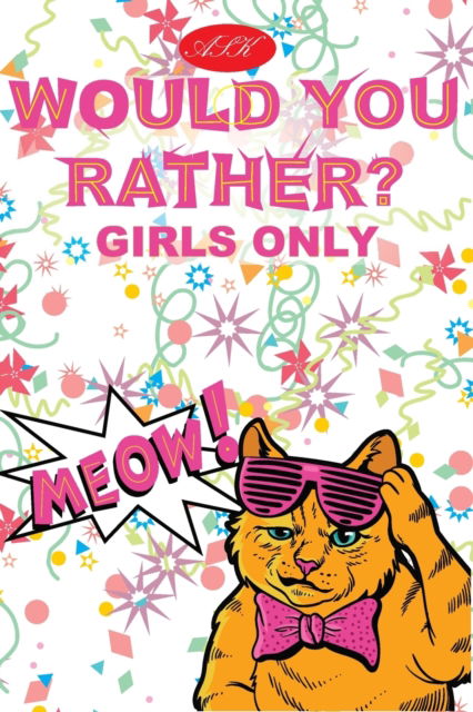 Cover for Ask Books Publication · ASK - Would You Rather for Girls Only: Try Not to Laugh Challenge - Only Girls - No Boys - Crazy Questions Only A Girl Could Understand (Pocketbok) (2021)
