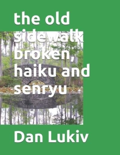 Dan Lukiv · The old sidewalk broken, haiku and senryu (Paperback Book) (2020)