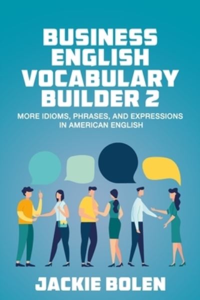 Cover for Jackie Bolen · Business English Vocabulary Builder 2: More Idioms, Phrases, and Expressions in American English - Tips for English Learners (Paperback Book) (2020)