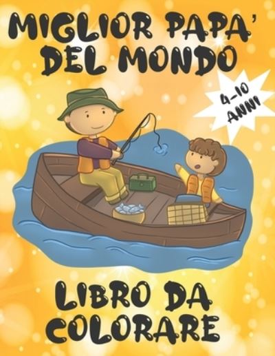 Cover for Clam Edizioni · Miglior papa del mondo: Libro da colorare per bambini 4-10 anni. Idea regalo creativa per la Festa del Papa, regalo originale di compleanno per papa o solo per mostrargli che lo ami! Ogni padre sarebbe orgoglioso. Libro da colorare e regalare al papa. (Paperback Book) (2021)